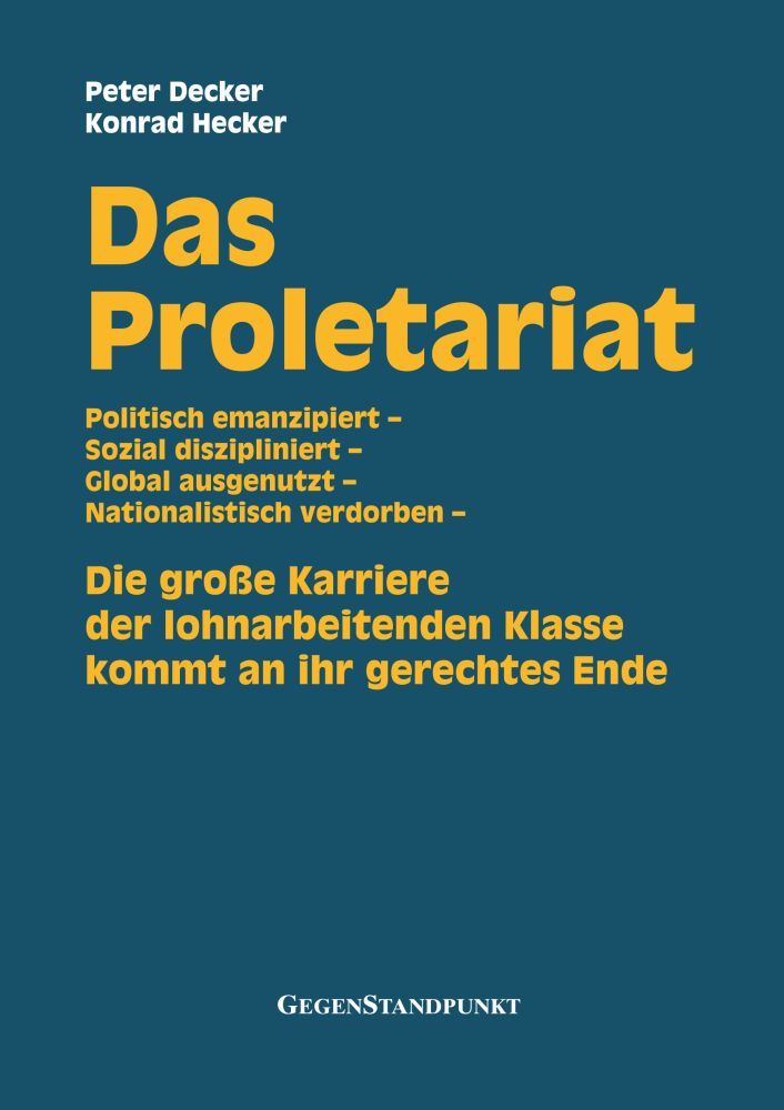 Das Proletariat. Die große Karriere der lohnarbeitenden Klasse kommt an ihr gerechtes Ende