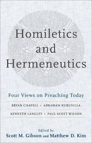 Homiletics and Hermeneutics: Four Views on Preaching Today