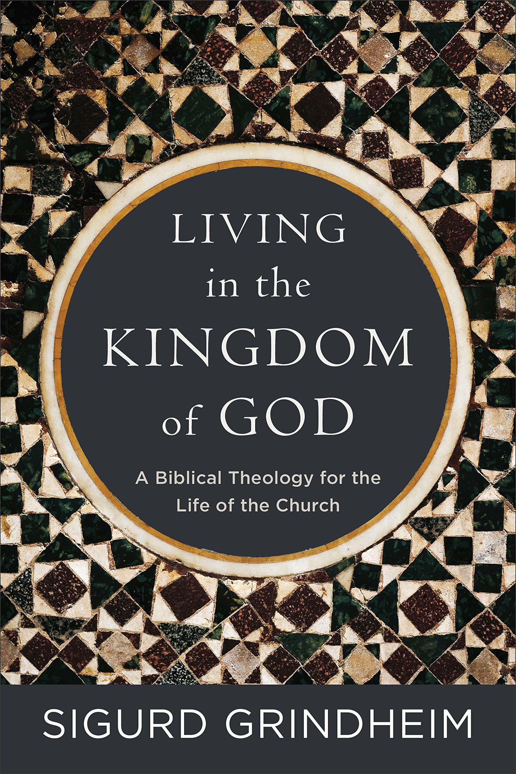 Living in the Kingdom of God A Biblical Theology for