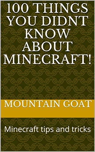 100 things you didnt know about Minecraft!: Minecraft tips and tricks