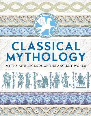 Classical Mythology: Myths and Legends of the Ancient World (Arcturus Slipcased Classics, 15)