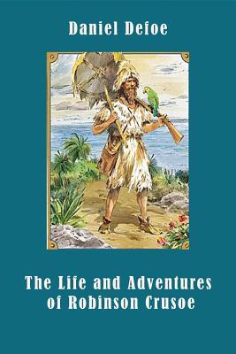 The Life and Adventures of Robinson Crusoe by Daniel Defoe | Goodreads