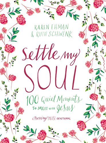 Settle My Soul: 100 Quiet Moments to Meet with Jesus - A Pressing Pause Devotional – 100 Daily Devotions to Calm Your Anxious Heart – The Perfect Gift for Mom