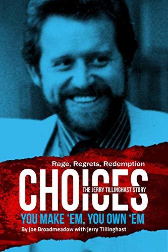 Choices: You Make 'em You Own 'em: The Jerry Tillinghast Story