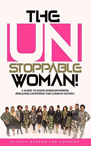 The Unstoppable Woman: A Woman's Guide to Overcoming Barriers and ...
