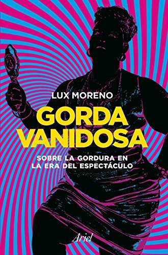 Gorda vanidosa: Sobre la gordura en la era del espectáculo