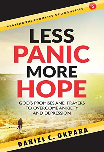 LESS PANIC, MORE HOPE: God’s Promises and Prayers to Overcome Fear, Anxiety, and Depression - Scriptures and Prayers for Mental Health
