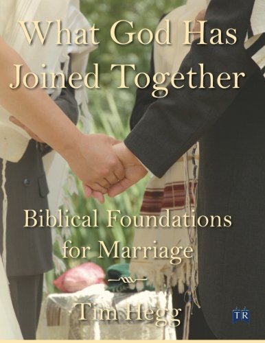 Tim Hegg What God Has Joined Together: Biblical Foundations for Marriage by Tim ...
