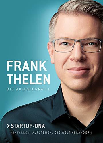 Frank Thelen – Die Autobiografie: Startup-DNA – Hinfallen, aufstehen, die Welt verändern