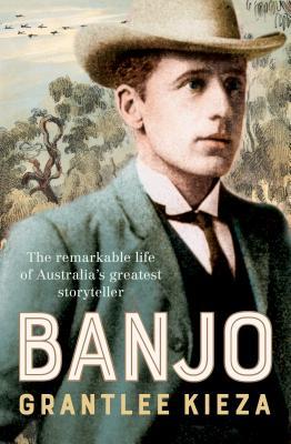 Banjo: The remarkable life of Australia's greatest storyteller