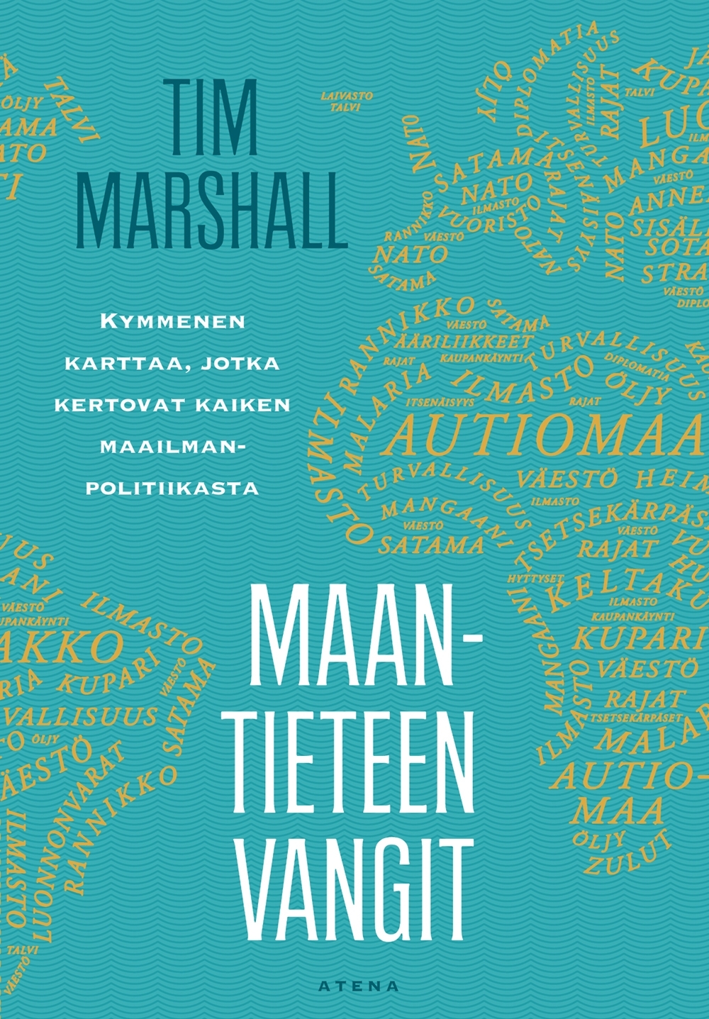Maantieteen vangit: Kymmenen karttaa, jotka kertovat kaiken maailmanpolitiikasta