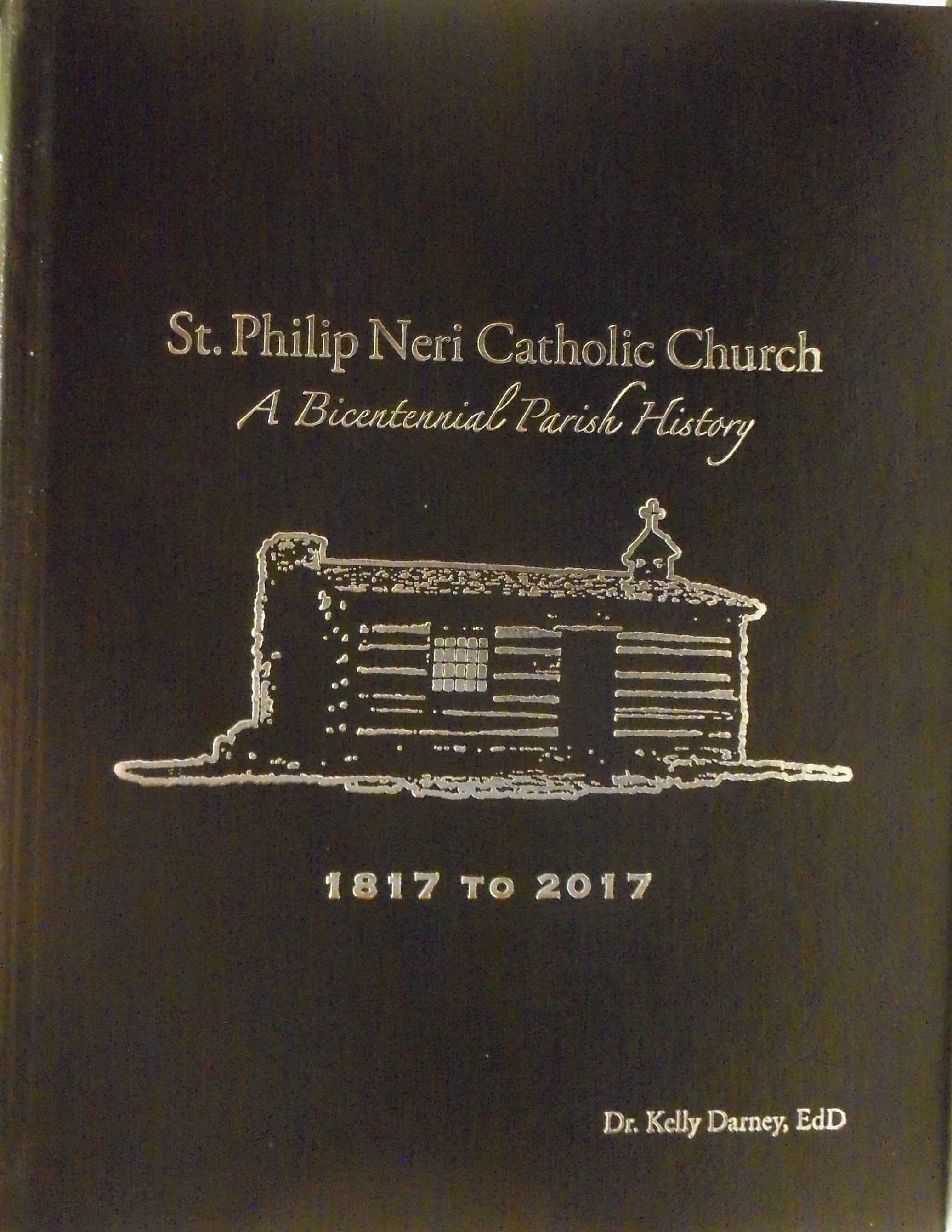 St. Philip Neri Catholic Church A Bicentennial History by Kelly Darney Goodreads