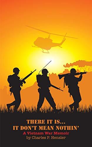 THERE IT IS...IT DON'T MEAN NOTHIN': A Vietnam War Memoir