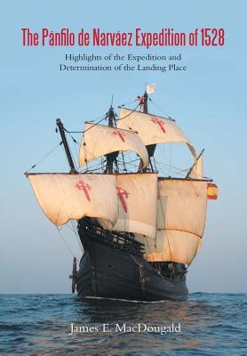 The Pánfilo de Narváez Expedition of 1528: Highlights of the Expedition ...