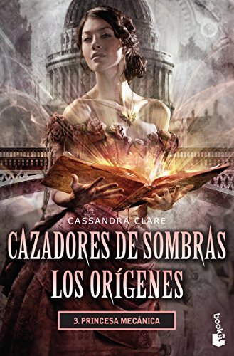 Princesa mecánica (Cazadores de sombras: Los orígenes #3)