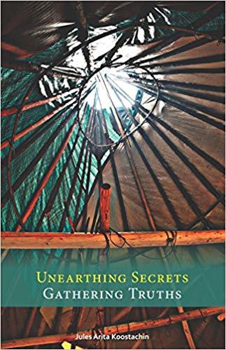 Unearthing Secrets, Gathering Truths by Jules Koostachin | Goodreads