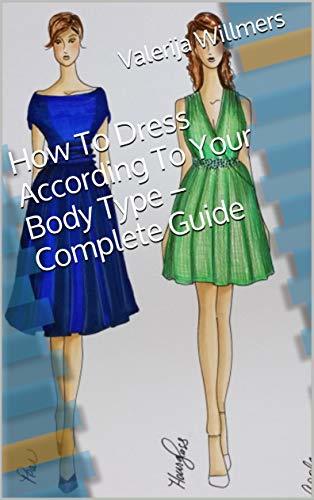How To Dress According To Your Body Type – Complete Guide by Valerija ...
