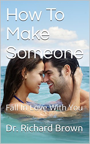 How To Make Someone: Fall In Love With You by Richard Brown | Goodreads