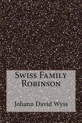 Swiss Family Robinson by Johann David Wyss | Goodreads