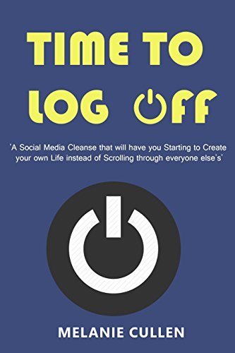 Time To Log Off Time to Log Off: A Social Media Cleanse that will have you Starting to ...
