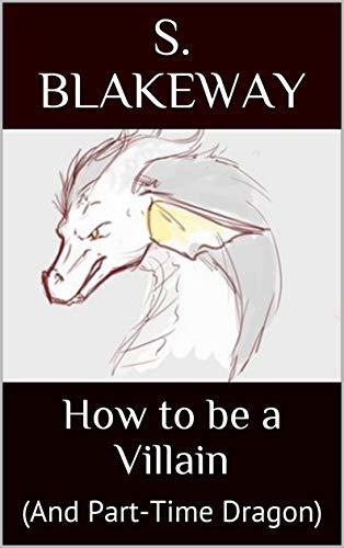 How to be a Villain: (And Part-Time Dragon)