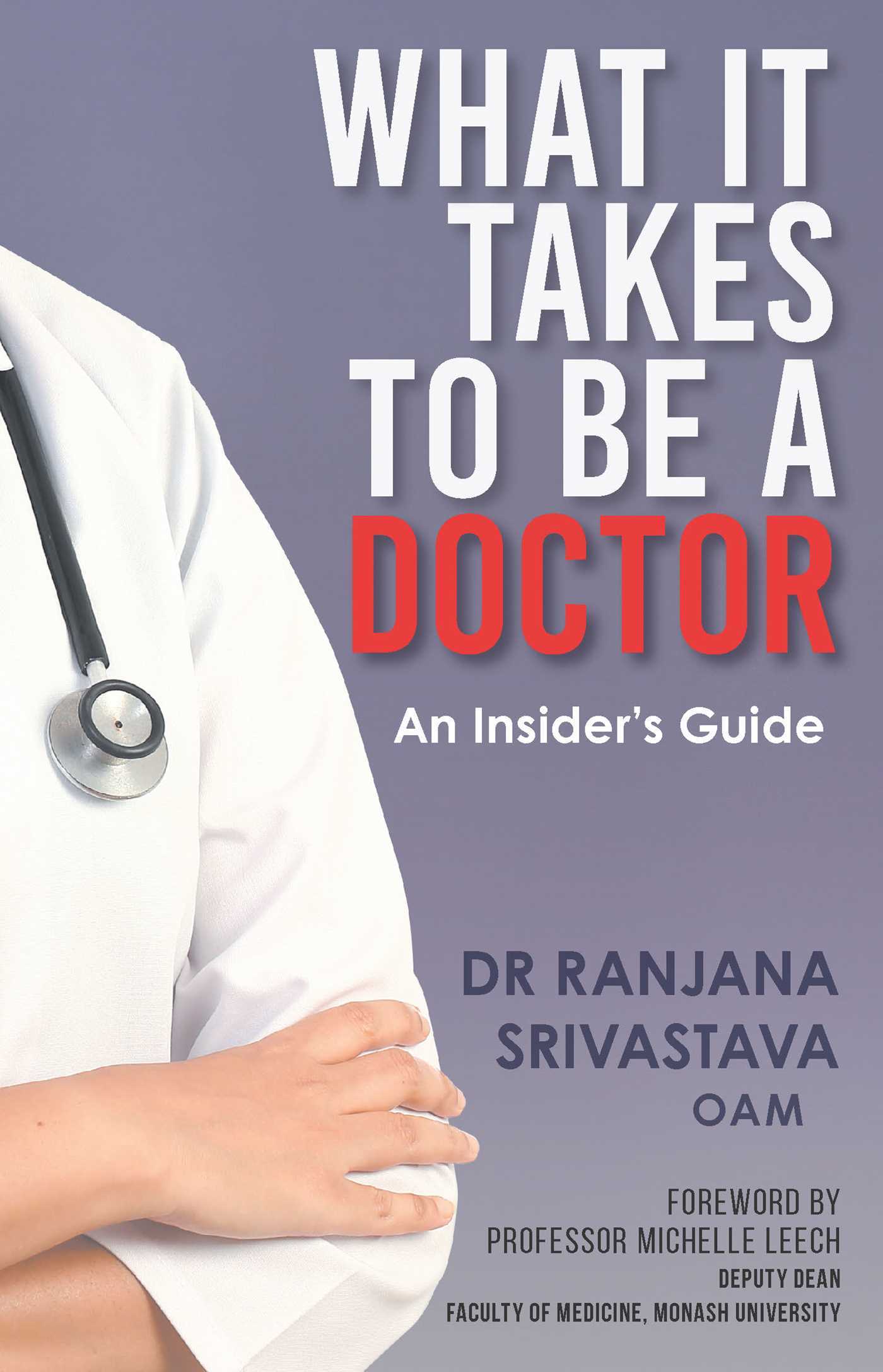 What It Takes to Be a Doctor An Insider's Guide by Ranjana Srivastava