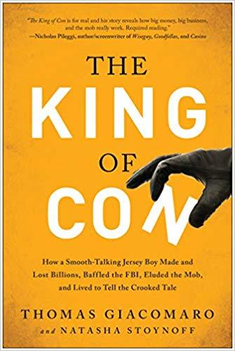 The King of Con: How a Smooth-Talking Jersey Boy Made and Lost Billions, Baffled the FBI, Eluded the Mob, and Lived to Tell the Crooked Tale