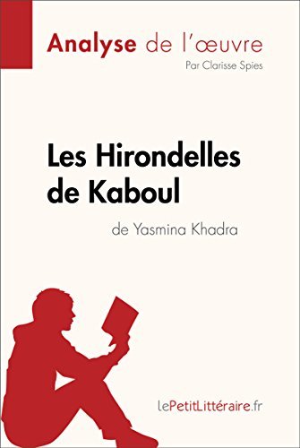Les Hirondelles de Kaboul de Yasmina Khadra (Analyse de l'oeuvre): Analyse complète et résumé détaillé de l'oeuvre (Fiche de lecture)