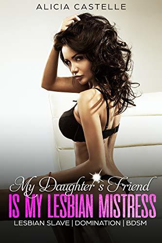 My Daughter's Friend Is My Lesbian Mistress: Lesbian Slave, Domination & BDSM
