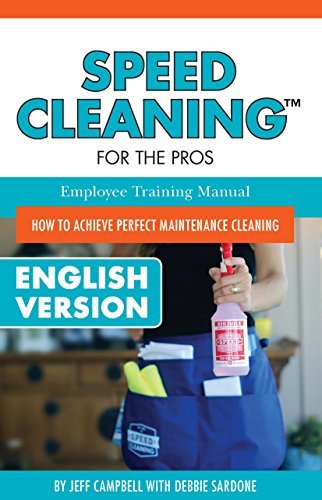Speed Cleaning For The Pros Employee Training Manual: How To Achieve Perfect Maintenance ...