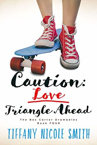 The Bex Carter Dramadies 4: Caution: Love Triangle Ahead