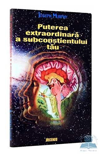 Puterea extraordinară a subconștientului tău book cover