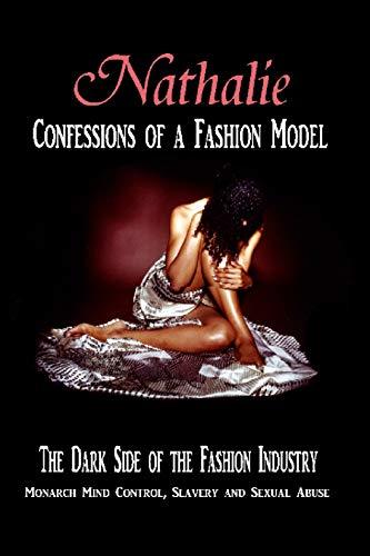Nathalie: Confessions Of A Fashion Model: The Dark Side Of The Fashion Industry - Monarch Mind Control, Slavery And Sexual Abuse