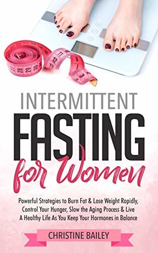 Intermittent Fasting For Women: Powerful Strategies To Burn Fat & Lose ...