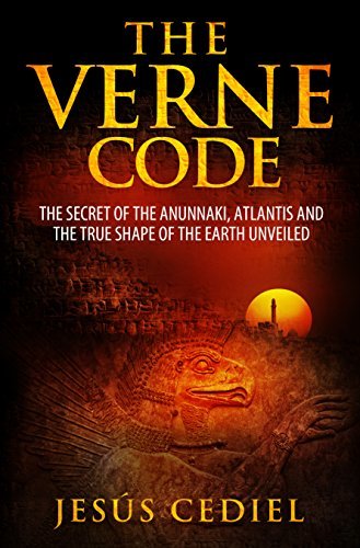 THE VERNE CODE: THE SECRET OF THE ANUNNAKI,ATLANTIS AND THE TRUE SHAPE OF THE EARTH UNVEILED