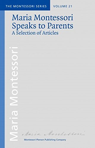 Maria Montessori Speaks to Parents: a Selection of Articles