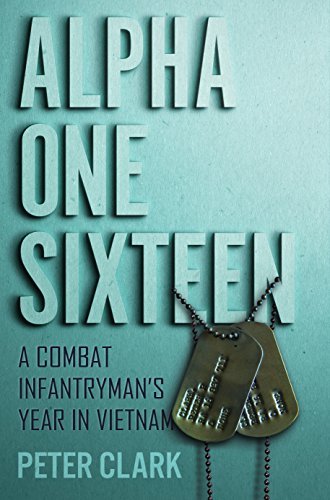 Alpha One Sixteen: A Combat Infantryman's Year in Vietnam
