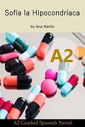 Spanish A2 graded reader. Sofía la Hipocondríaca: Short Spanish story for upper beginners: suitable for Spanish learners at an A2 level (Spanish A2 graded readers) (A2 Collection)