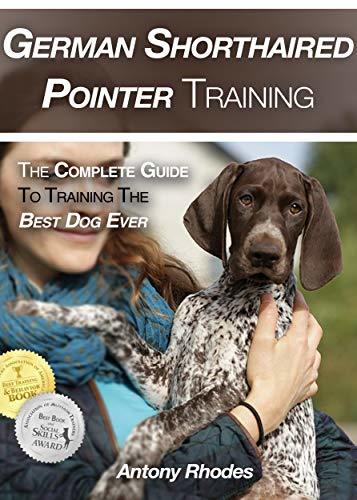 German Shorthaired Pointer Training: The Complete Guide To Training the ...