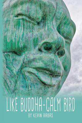 Like Buddha-Calm Bird by Kevin Rabas | Goodreads