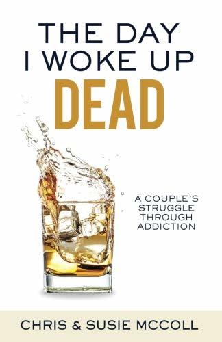 The Day I Woke Up Dead: A Couple's Struggle Through Addiction