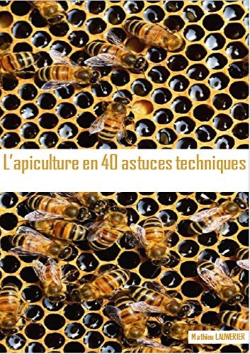 L'APICULTURE EN 40 ASTUCES TECHNIQUES by Mathieu LAUWERIER | Goodreads