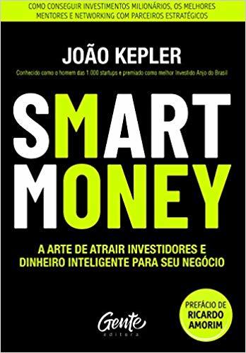 SMART MONEY: A arte de atrair investidores e dinheiro inteligente para seu negócio