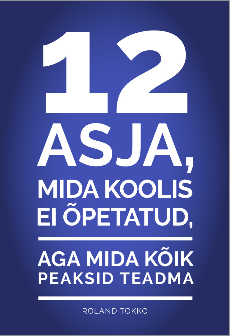 12 asja, mida sulle koolis ei õpetatud, aga mida kõik peaksid teadma