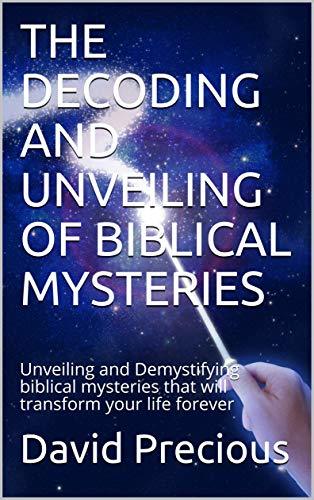The Decoding And Unveiling Of Biblical Mysteries Unveiling And
