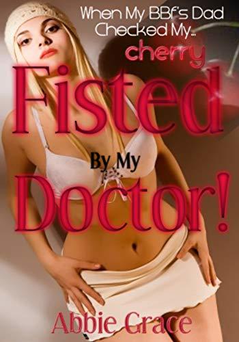 Fisted By My Doctor!: (When My Best Friend’s Daddy Checks My Cherry ~ First Time Taboo)