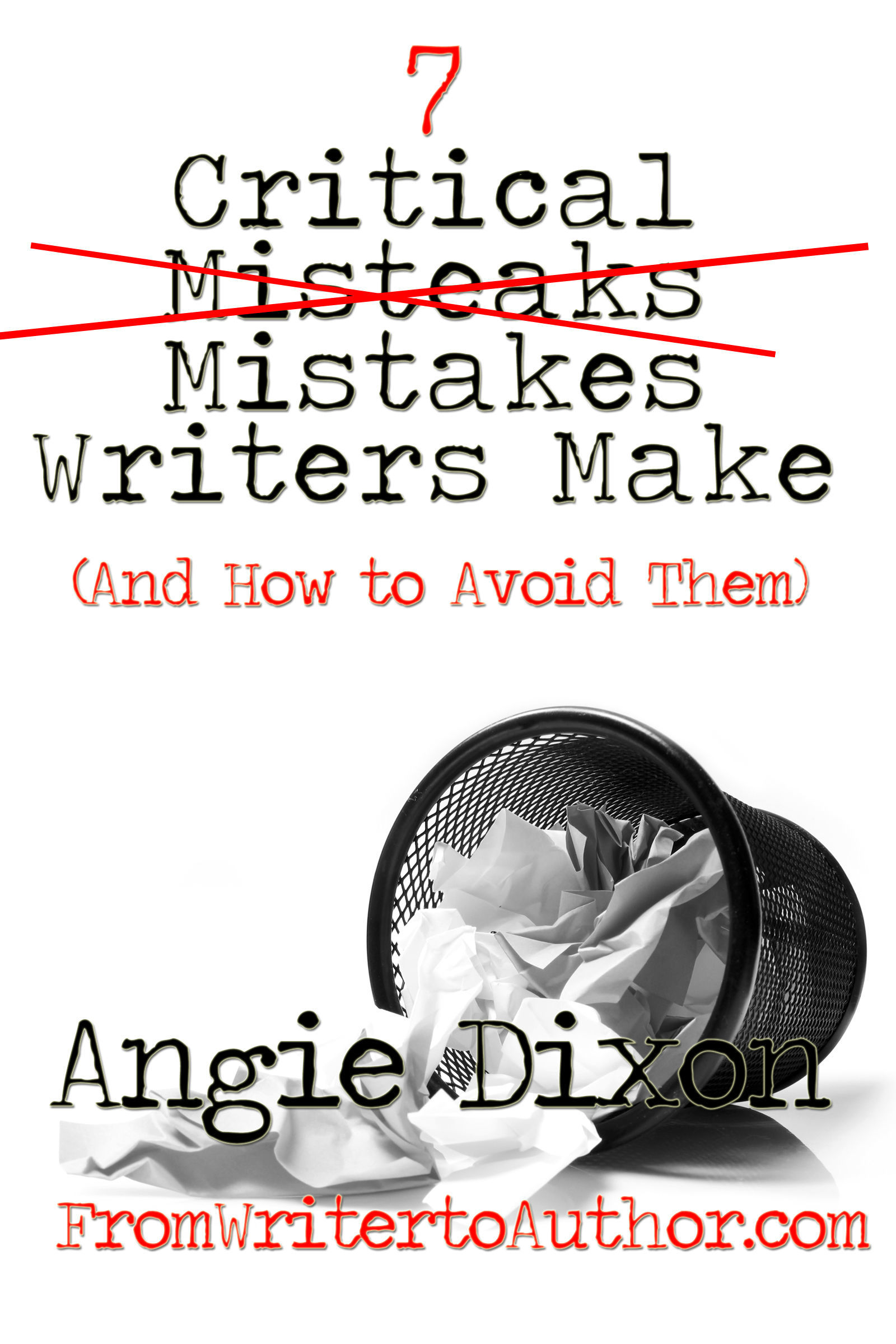 7 Critical Mistakes Writers Make by Angie Dixon Goodreads