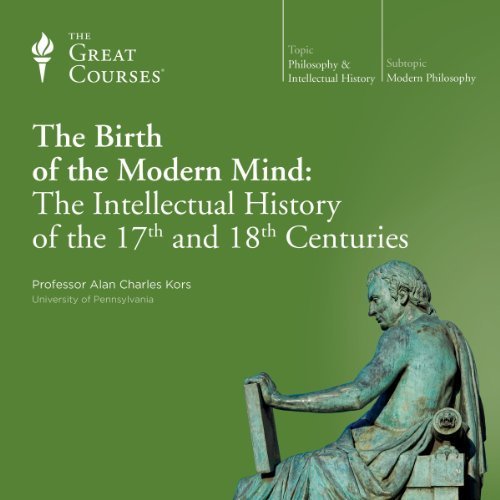 The Birth Of The Modern Mind: The Intellectual History Of The 17th And 18th Centuries