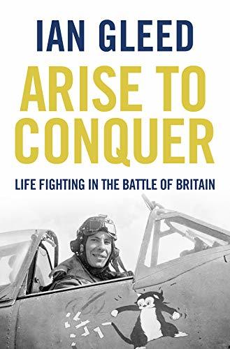 Arise to Conquer: Life of a World War Two Fighter Pilot