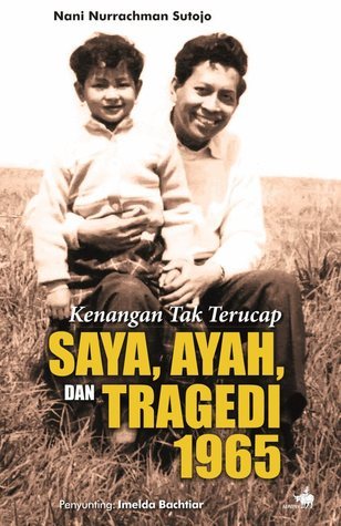 Kenangan Tak Terucap: Saya, Ayah, dan Tragedi 1965